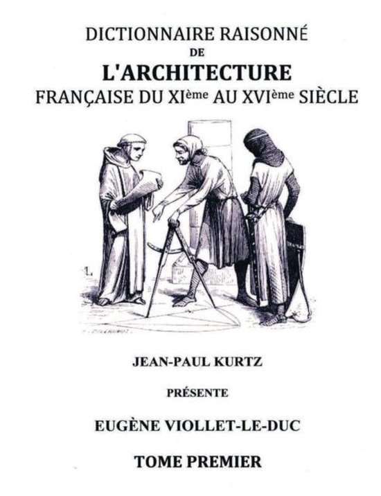 Dictionnaire raisonné de l'architecture française du Xie au XVIe siècle TI