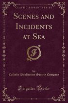 Scenes and Incidents at Sea (Classic Reprint)