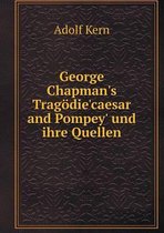 George Chapman's Tragoedie'caesar and Pompey' und ihre Quellen