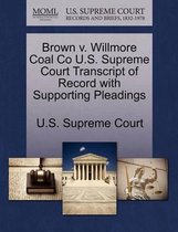 Brown V. Willmore Coal Co U.S. Supreme Court Transcript of Record with Supporting Pleadings