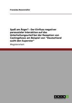 Spass am AErger? - Der Einfluss negativer parasozialer Interaktion auf das Unterhaltungsurteil bei der Rezeption von Castingshows am Beispiel von Deutschland sucht den Superstar