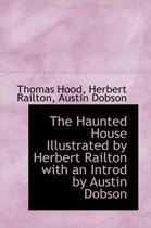 The Haunted House Illustrated by Herbert Railton with an Introd by Austin Dobson