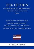 Fisheries in the Western Pacific - Bottomfish and Seamount Groundfish Fisheries - Management Measures in the Main Hawaiian Islands (Us National Oceanic and Atmospheric Administration Regulati
