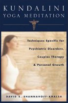 Kundalini Yoga Meditation - Techniques Specific for Psychiatric Disorders, Couples Therapy and Personal Growth