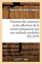 La Guérison Des Cataractes Et Des Affections de la Cornée Transparente Par Une Méthode Résolutive