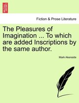 The Pleasures of Imagination ... to Which Are Added Inscriptions by the Same Author.