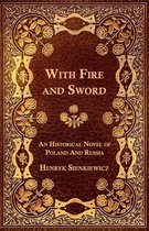 With Fire and Sword - An Historical Novel of Poland and Russia