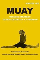Muay - Winning Strategy - Ultra Flexibility & Strength