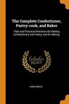The Complete Confectioner, Pastry-Cook, and Baker