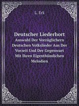 Deutscher Liederhort Auswahl Der Vorzuglichern Deutschen Volkslieder Aus Der Vorzeit Und Der Gegenwart Mit Ihren Eigenthumlichen Melodien