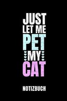 Just Let Me Pet My Cat Notizbuch