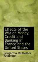 Effects of the War on Money, Credit and Banking in France and the United States