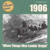 1906: When Things Was Lookin' Bright