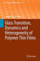 Advances in Polymer Science 252 - Glass Transition, Dynamics and Heterogeneity of Polymer Thin Films