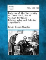 Bulletin of the University of Texas 1915, No 31 Woman Suffrage Bibliography and Selected Arguments