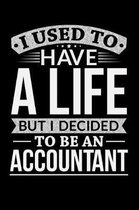 I Used To Have A Life But I Decided To Be An Accountant