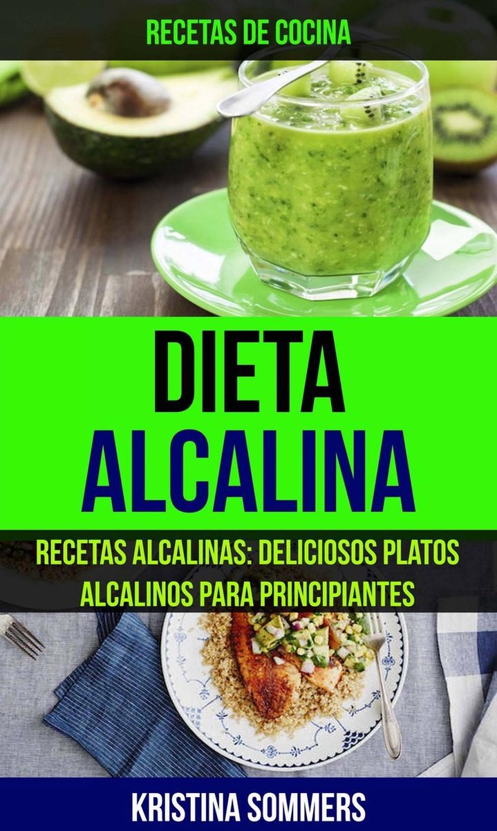 Dieta Alcalina: Recetas Alcalinas: Deliciosos platos alcalinos para  principiantes... 