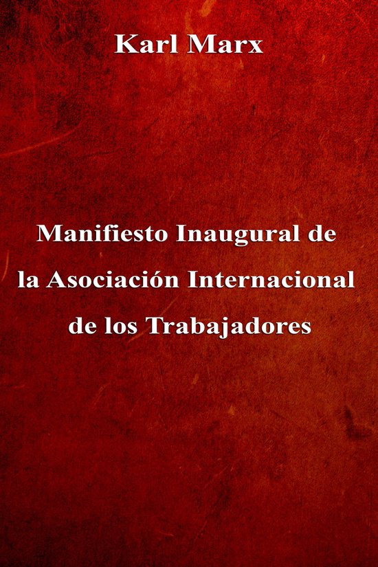 Manifiesto Inaugural de la Asociación Internacional de los Trabajadores ...