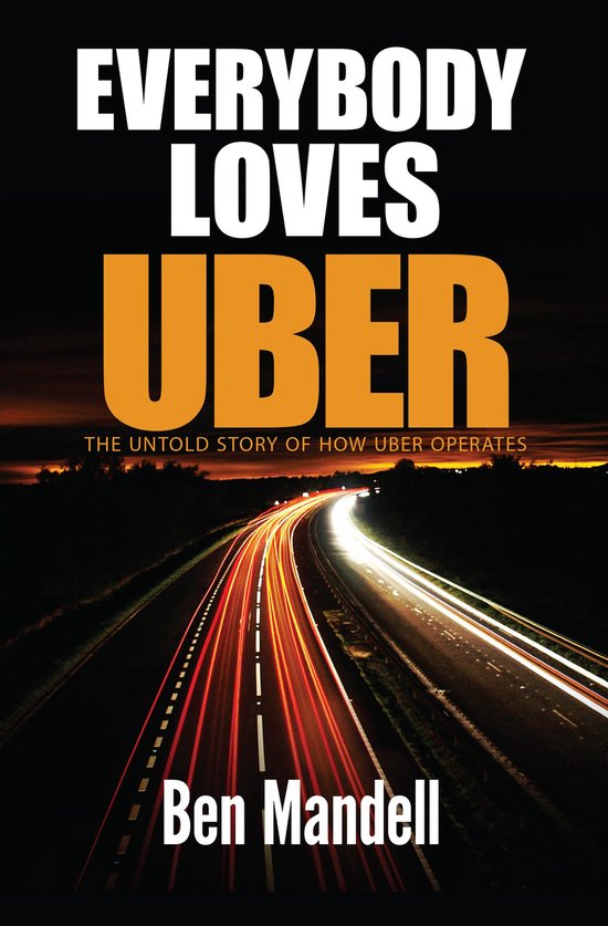 Everybody Loves Uber: The Untold Story Of How Uber Operates - cover