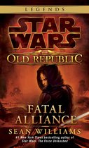 Star Wars: The Old Republic - Legends 3 - Fatal Alliance: Star Wars Legends (The Old Republic)