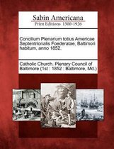 Concilium Plenarium Totius Americae Septentrionalis Foederatae, Baltimori Habitum, Anno 1852.