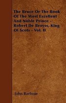 The Bruce Or The Book Of The Most Excellent And Noble Prince - Robert De Broyss, King Of Scots - Vol. II