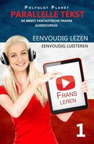 Frans leren - Parallelle Tekst Eenvoudig lezen Eenvoudig luisteren - DE MEEST FANTASTISCHE FRANSE AUDIOCURSUS