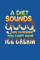 A Diet Sounds Good Until You Remember Until You Remember You Can't Have Ice Cream