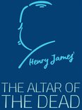 Henry James Collection - The Altar of the Dead