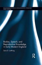 Routledge Studies in Renaissance Literature and Culture - Bodies, Speech, and Reproductive Knowledge in Early Modern England