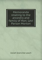 Memoranda Relating to the Ancestry and Family of Hon. Levi Parson Morton