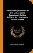 Record of Experiments at Des Lignes Sugar Experiment Station, Baldwin, La., During the Season of 1888
