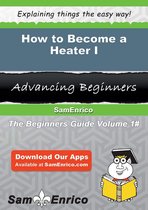 How to Become a Heater I