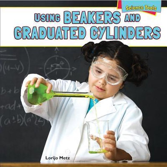 Using Beakers and Graduated Cylinders, Lorijo Metz 9781448898282