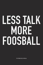 Less Talk More Foosball