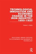 Routledge Library Editions: The Economics and Business of Technology - Technological Innovation and Economic Change in the Iron Industry, 1850-1920