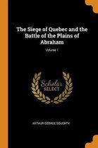 The Siege of Quebec and the Battle of the Plains of Abraham; Volume 1