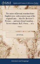 The satires of Juvenal, translated into English verse, with a correct copy of the original Latin ... Also Dr. Brewster's Persius; ... and notes from Casaubon ... In two volumes. By E. Owen, ... of 2; Volume 1