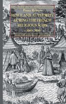 Early Modern History: Society and Culture - Peace and Authority During the French Religious Wars c.1560-1600
