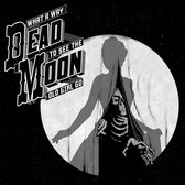 Dead Moon - What A Way To See The Old Girl Go (LP)