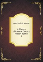 A History of Preston County, West Virginia 1