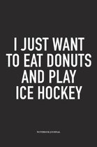 I Just Want To Eat Donuts And Play Ice Hockey