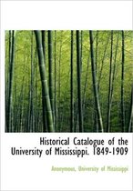 Historical Catalogue of the University of Mississippi. 1849-1909