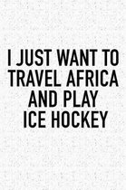 I Just Want To Travel Africa And Play Ice Hockey