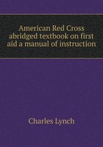 American Red Cross abridged textbook on first aid a manual of instruction