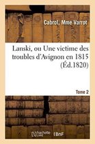Lanski, Ou Une Victime Des Troubles D'Avignon En 1815. Tome 2