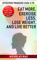 Effective Triggers (1410 +) to Eat More, Exercise Less, Lose Weight, and Live Better
