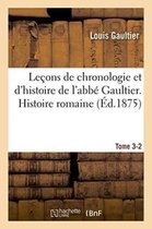 Histoire- Le�ons de Chronologie Et d'Histoire de l'Abb� Gaultier. Tome III, Histoire Romaine
