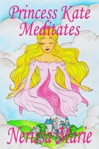 Princess Kate Meditates (Children's Book about Mindfulness Meditation for Kids, Preschool Books, Kids Books, Kindergarten Books, Kids Book, Ages 2-8, Toddler Books, Kids Books, Baby Books, Kids Books)