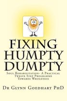 Fixing Humpty Dumpty - Soul Rehabilitation - A Practical Twelve-Step Programme to Wholeness